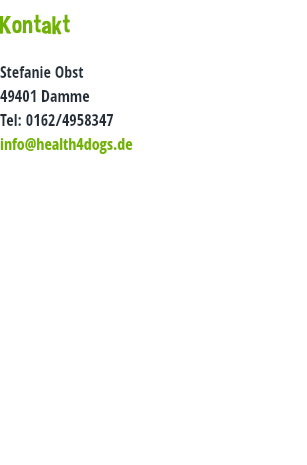  Kontakt Stefanie Obst 49401 Damme Tel: 0162/4958347 info@health4dogs.de 